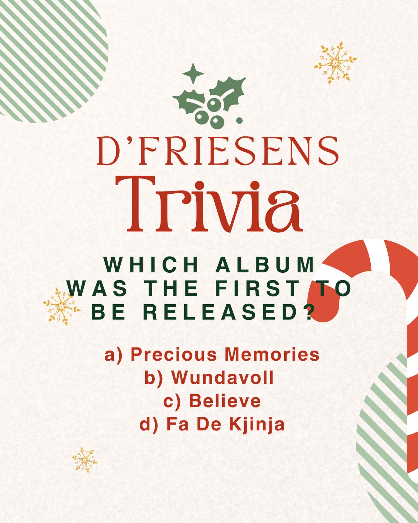 D’Friesens Countdown To Christmas Day 3:

Let’s see how well you know us by doing some trivia! 

Which of our albums was the first to be released? 

Leave your guess down in the poll or vote on our story. 

If you are guessing from Facebook, comment down below! 

#dfriesensmusic #multinational1985